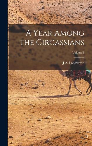 A Year Among the Circassians; Volume 1