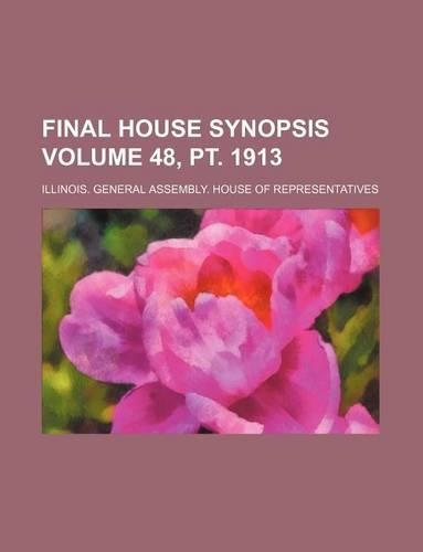 Final House Synopsis Volume 48, PT. 1913