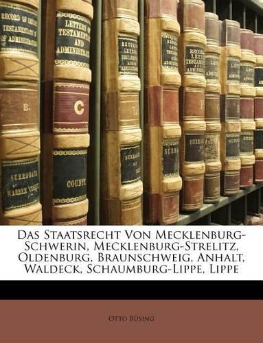 Das Staatsrecht Von Mecklenburg-Schwerin, Mecklenburg-Strelitz, Oldenburg, Braunschweig, Anhalt, Waldeck, Schaumburg-Lippe, Lippe