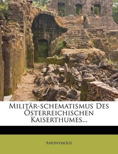 Militar-Schematismus Des Osterreichischen Kaiserthumes...
