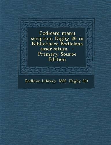 Codicem Manu Scriptum Digby 86 in Bibliotheca Bodleiana Asservatum - Primary Source Edition