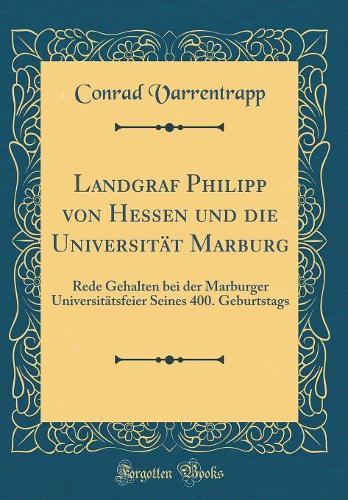 Landgraf Philipp Von Hessen Und Die Universität Marburg