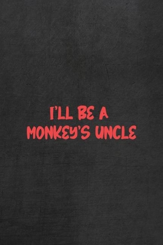 I'll Be A Monkey's Uncle