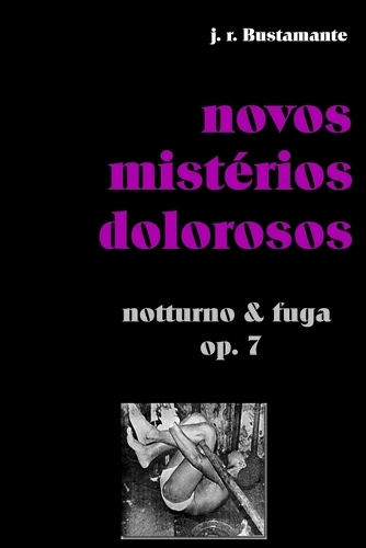 novos mistérios dolorosos: notturno & fuga, op. 7