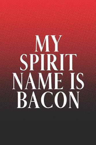 My Spirit Name Is Bacon