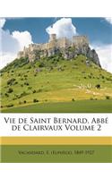 Vie de Saint Bernard, ABBE de Clairvaux Volume 2
