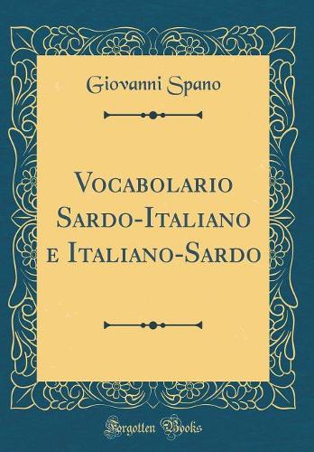Vocabolario Sardo-Italiano E Italiano-Sardo (Classic Reprint)