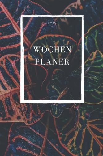 Wochenplaner 2020: Kalender mit modernem Natur Motiv - Natureart - Studienplaner - Terminplaner - Bullet journal Studentenkalender - Taschenkalender zum planen&organie