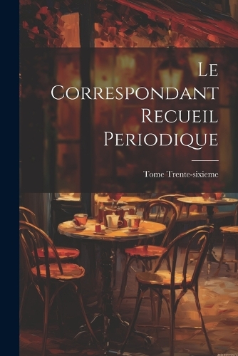 Le Correspondant Recueil Periodique