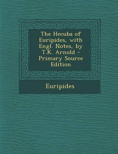 The Hecuba of Euripides, with Engl. Notes, by T.K. Arnold