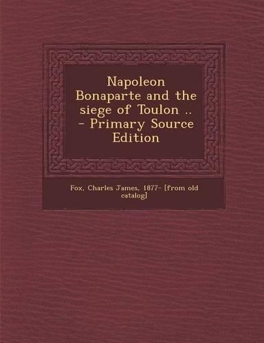 Napoleon Bonaparte and the Siege of Toulon ..