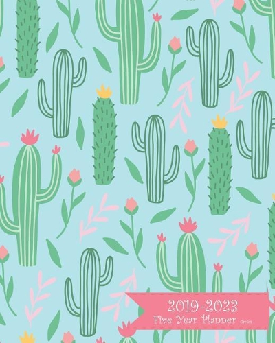 2019-2023 Five Year Planner- Cactus: 60 Months Planner and Calendar, Monthly Calendar Planner, Agenda Planner and Schedule Organizer, Journal Planner and Logbook, Appointment Notebook, 