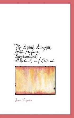 The British Essayists, with Prefaces, Biographical, Historical, and Critical