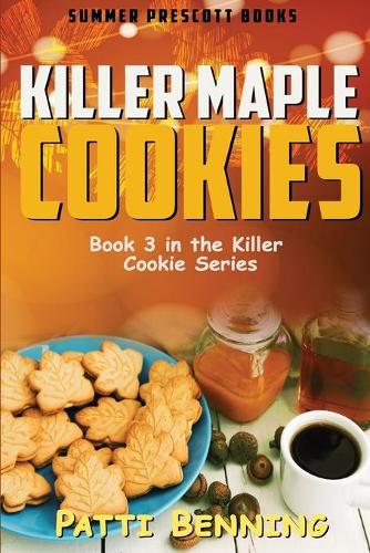 Killer Maple Cookies: Book 3 in Killer Cookie Cozy Mysteries(3 Killer Cookie Cozy Mysteries)