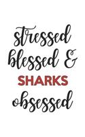 Stressed Blessed and Sharks Obsessed Sharks Lover Sharks Obsessed Notebook A beautiful
