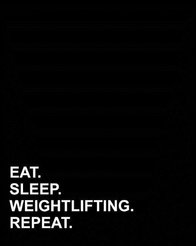 Eat Sleep Weightlifting Repeat