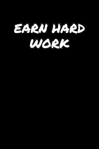 Earn Hard Work