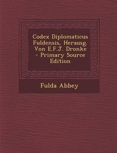 Codex Diplomaticus Fuldensis, Herausg. Von E.F.J. Dronke