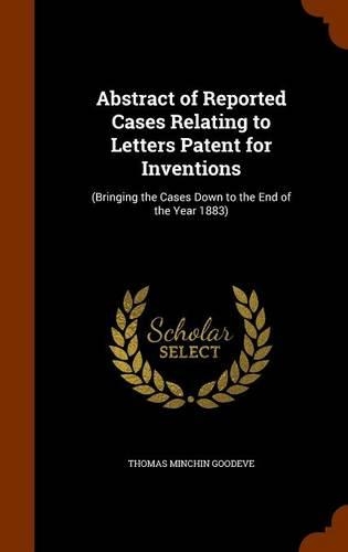 Abstract of Reported Cases Relating to Letters Patent for Inventions