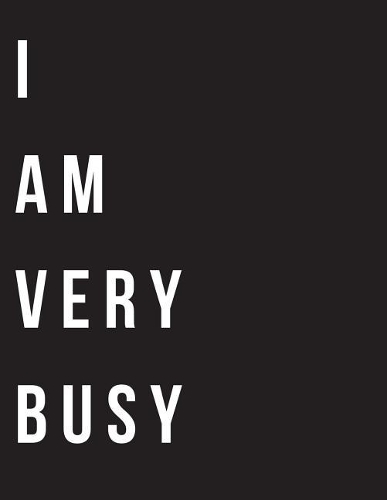 I Am Very Busy