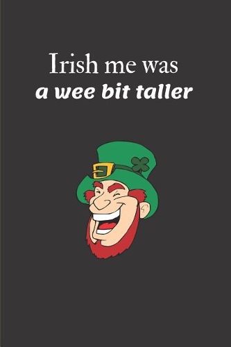 Irish Me Was a Wee Bit Taller