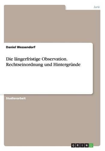 Die längerfristige Observation. Rechtseinordnung und Hintergründe