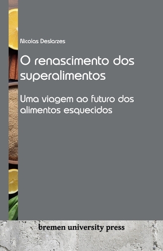 O renascimento dos superalimentos: Uma viagem ao futuro dos alimentos esquecidos