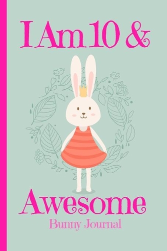Bunny Journal I Am 10 & Awesome