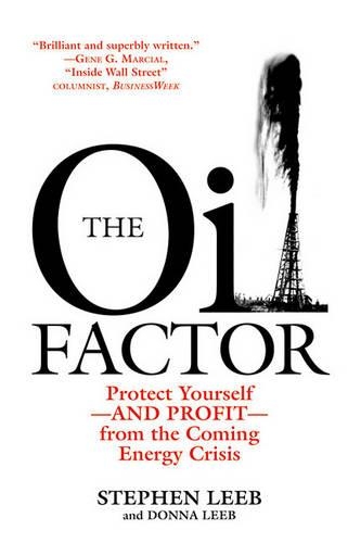 The Oil Factor: Protect Yourself-And Profit-From the Coming Energy Crisis