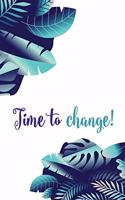 Time to change!