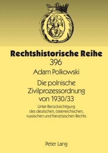 Die Polnische Zivilprozessordnung Von 1930/33: Unter Berucksichtigung Des Deutschen, Osterreichischen, Russischen Und Franzosischen Rechts