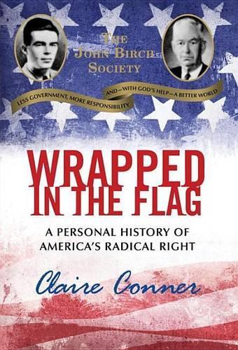 Wrapped in the Flag: A Personal History of America's Radical Right