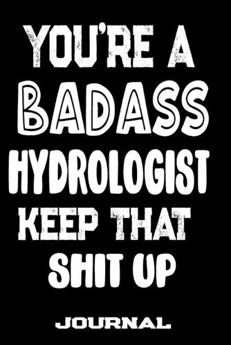 You're A Badass Hydrologist Keep That Shit Up