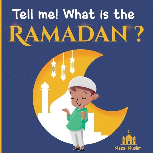 Tell me! what is the Ramadan ?: An Islamic story for children wondering about Ramadan(2 Islamic Book for Children)