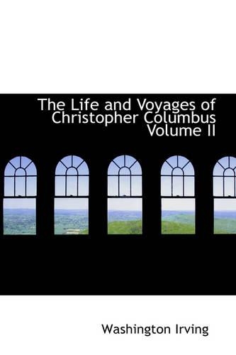 The Life and Voyages of Christopher Columbus Volume II