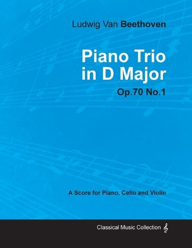 Ludwig Van Beethoven - Piano Trio in D Major - Op.70 No.1 - A Score Piano, Cello and Violin