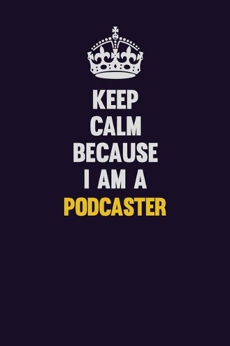 Keep Calm Because I Am A Podcaster
