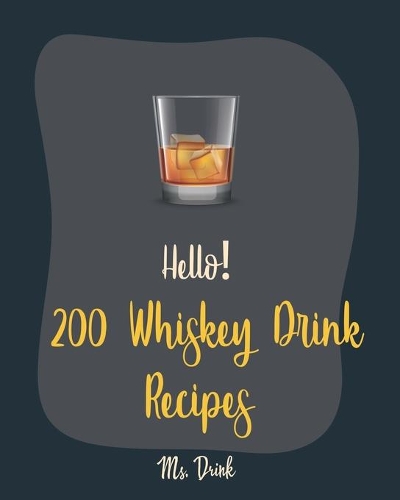 Hello! 200 Whiskey Drink Recipes