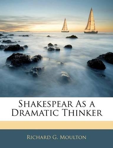 Shakespear as a Dramatic Thinker