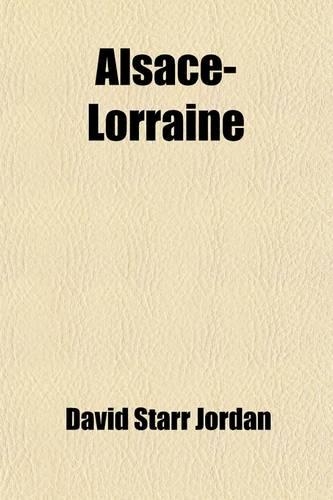 Alsace-Lorraine; A Study in Conquest 1913