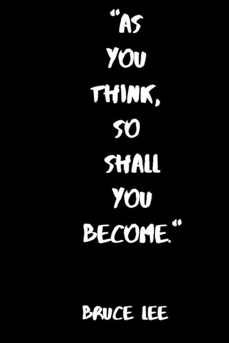 As You Think, So Shall You Become