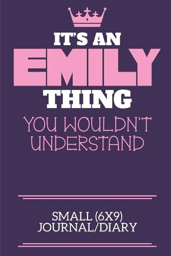 It's An Emily Thing You Wouldn't Understand Small (6x9) Journal/Diary