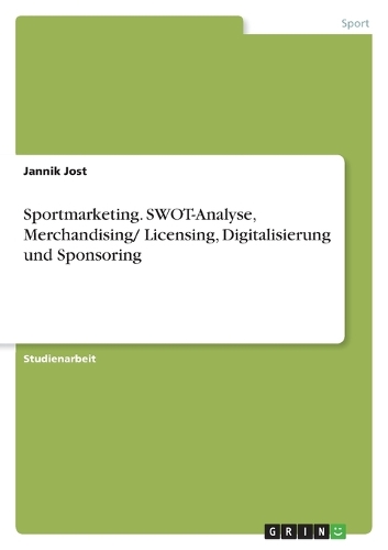 Sportmarketing. SWOT-Analyse, Merchandising/ Licensing, Digitalisierung und Sponsoring