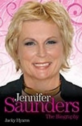 Jennifer Saunders - the Biography