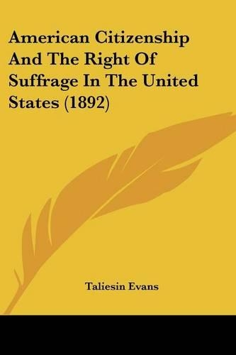 American Citizenship And The Right Of Suffrage In The United States (1892)