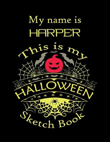 My name is HARPER This is my HALLOWEEN Sketch Book