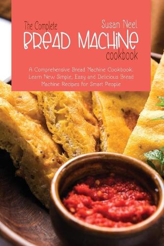 The Complete Bread Machine Cookbook