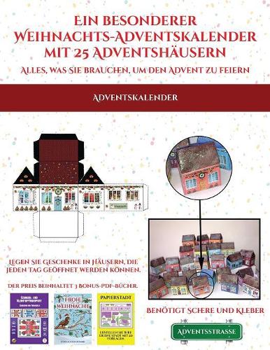 Adventskalender (Ein besonderer Weihnachts-Adventskalender mit 25 Adventshäusern - Alles, was Sie brauchen, um den Advent zu feiern)