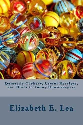 Domestic Cookery, Useful Receipts, and Hints to Young Housekeepers