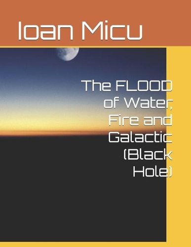 The FLOOD of Water, Fire and Galactic (Black Hole)